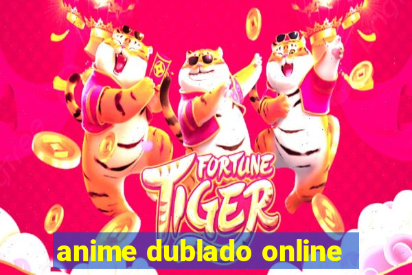 anime dublado online